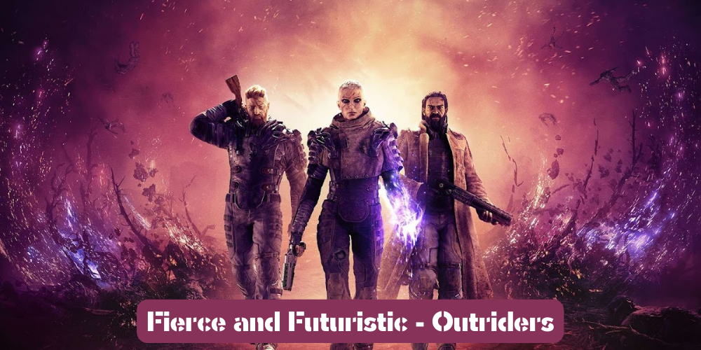 Fierce and Futuristic - Outriders
